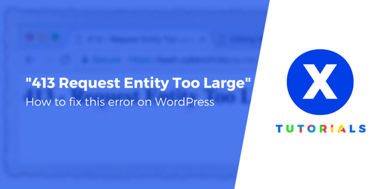 Как исправить ошибку «413 Request Entity Too Large» в WordPress